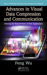 Advances in Visual Data Compression and Communication di Feng Wu edito da Auerbach Publications