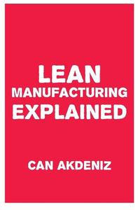 Lean Manufacturing Explained di Can Akdeniz edito da Createspace