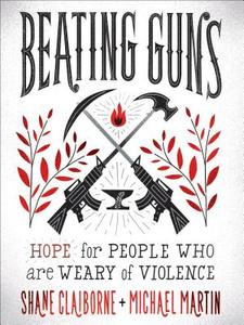 Beating Guns di Shane Claiborne, Michael Martin edito da Baker Publishing Group
