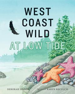 West Coast Wild at Low Tide di Deborah Hodge edito da GROUNDWOOD BOOKS