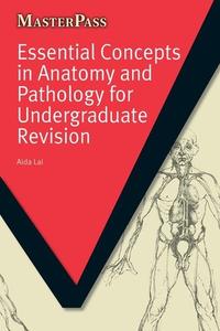 Essential Concepts in Anatomy and Pathology for Undergraduate Revision di Aida Lai edito da Taylor & Francis Ltd
