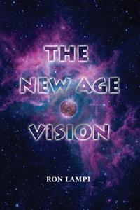 The New Age Vision di Ron Lampi edito da River Sanctuary Publishing