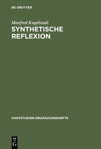 Synthetische Reflexion: Zur Stellung Einer Nach Kategorien Reflektierenden Urteilskraft in Kants Theoretischer Philosophie di Manfred Kugelstadt edito da Walter de Gruyter