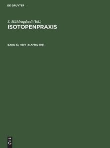 Isotopenpraxis, Band 17, Heft 4, April 1981 edito da De Gruyter