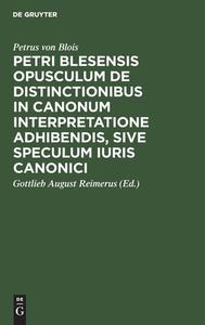 Petri Blesensis opusculum de distinctionibus in canonum interpretatione adhibendis, sive speculum iuris canonici di Petrus von Blois edito da De Gruyter