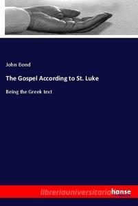 The Gospel According to St. Luke di John Bond edito da hansebooks