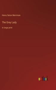 The Grey Lady di Henry Seton Merriman edito da Outlook Verlag