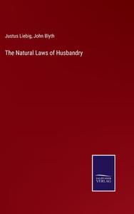 The Natural Laws of Husbandry di Justus Liebig, John Blyth edito da Salzwasser-Verlag