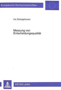 Messung von Entscheidungsqualität di Iris Schopphoven edito da Lang, Peter GmbH