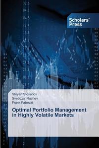 Optimal Portfolio Management in Highly Volatile Markets di Stoyan Stoyanov, Svetlozar Rachev, Frank Fabozzi edito da SPS