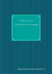 Über Kornhandel und Teuerungspolitik di Wilhelm Roscher edito da Books on Demand
