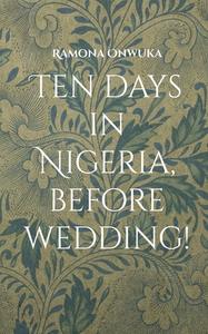 Ten days in Nigeria, before wedding! di Ramona Onwuka edito da Books on Demand