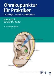 Ohrakupunktur für Praktiker di H. P. Ogal, Bernard C. Kolster edito da Haug Karl