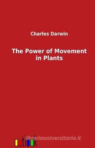The Power of Movement in Plants di Charles Darwin edito da Outlook Verlag