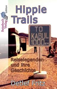 Hippie-Trails: Reiselegenden Und Ihre Geschichte di Detlef Fritz edito da Reisebuch Verlag