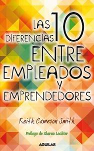 Las 10 Diferencias Entre Empleados y Emprendedores di Keith Cameron Smith edito da AGUILAR
