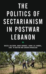 The Politics Of Sectarianism In Postwar Lebanon di Mr. Bassel F. Salloukh, Rabie Barakat, Jinan S. Al-Habbal, Lara. W Khattab, Shoghig Mikaelian edito da Pluto Press