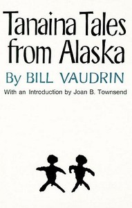 Tanaina Tales from Alaska di Bill Vaudrin edito da ARTHUR H CLARK CO