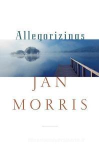 ALLEGORIZINGS di Jan Morris edito da W W NORTON
