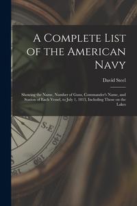 A COMPLETE LIST OF THE AMERICAN NAVY [MI di DAVID STEEL edito da LIGHTNING SOURCE UK LTD
