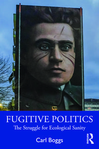 Fugitive Politics di Carl Boggs edito da Taylor & Francis Ltd