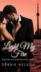 Light My Fire di Debbie Nelson edito da FriesenPress