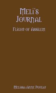 Meli's Journal - Flight of Assilem di Melissa Anne Poteat edito da Lulu.com