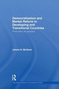 Democratization and Market Reform in Developing and Transitional Countries di James G. Mcgann edito da Routledge
