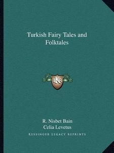 Turkish Fairy Tales and Folktales di R. Nisbet Bain, Celia Levetus edito da Kessinger Publishing