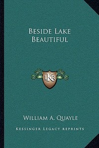 Beside Lake Beautiful di William A. Quayle edito da Kessinger Publishing