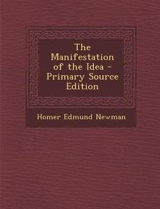 The Manifestation of the Idea di Homer Edmund Newman edito da Nabu Press
