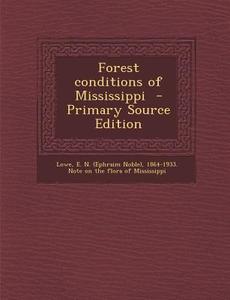 Forest Conditions of Mississippi - Primary Source Edition edito da Nabu Press