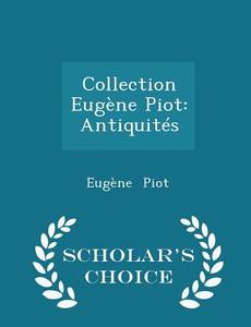 Collection Eugene Piot di Eugene Piot edito da Scholar's Choice