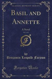 Basil And Annette, Vol. 1 Of 3 di Benjamin Leopold Farjeon edito da Forgotten Books