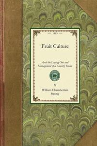 Fruit Culture and Country Home di William Strong edito da APPLEWOOD