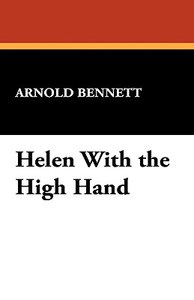 Helen with the High Hand di Arnold Bennett edito da Wildside Press