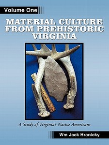 Material Culture from Prehistoric Virginia di Wm Jack Hranicky Rpa edito da AuthorHouse
