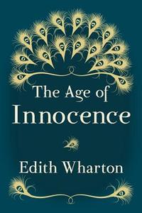 The Age of Innocence: Original and Unabridged di Edith Wharton edito da Createspace Independent Publishing Platform