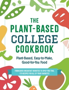 The Plant-Based College Cookbook: Plant-Based, Easy-To-Make, Good-For-You Food di Adams Media edito da ADAMS MEDIA