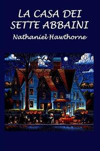 La Casa Dei Sette Abbaini di Nathaniel Hawthorne edito da Createspace