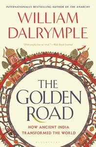 The Golden Road di William Dalrymple edito da Bloomsbury USA