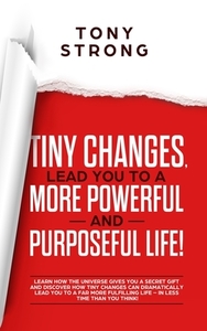 TINY CHANGES, LEAD YOU TO A MORE POWERFU di TONY STRONG edito da LIGHTNING SOURCE UK LTD