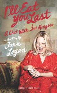 I'll Eat You Last: A Chat with Sue Mengers: A Chat with Sue Mengers di John Logan edito da OBERON BOOKS
