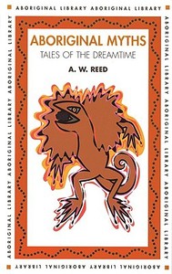 Aboriginal Myths: Tales of the Dreamtime di A. W. Reed edito da NEW HOLLAND