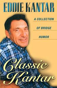 Classic Kantar: A Collection of Bridge Humor di Eddie Kantar edito da MASTER POINT PR