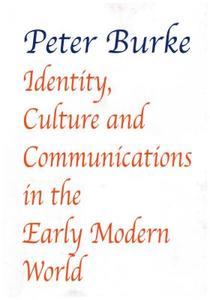 Identity, Culture & Communications in the Early Modern World di Peter Burke edito da Edward Everett Root