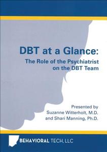 Dbt at a Glance: The Role of the Psychiatrist on the Dbt Team di Shari Manning, Suzanne Witterholt edito da Behavioral Tech, LLC