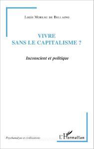 Vivre sans le capitalisme ? di Louis Moreau de Bellaing edito da Editions L'Harmattan
