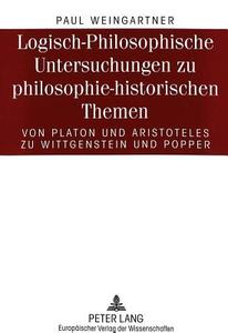 Logisch-Philosophische Untersuchungen zu philosophie-historischen Themen di Paul Weingartner edito da Lang, Peter GmbH