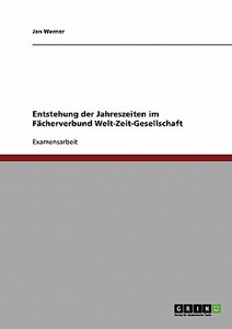 Entstehung der Jahreszeiten im Fächerverbund Welt-Zeit-Gesellschaft di Jan Werner edito da GRIN Publishing